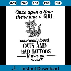 once upon a time,there was a girl, who really loved, cats and had tattoos, it was me, the end, girl,svg png, dxf, eps