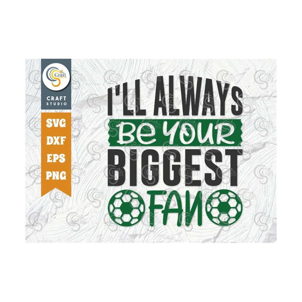 MR-2592023122513-ill-always-be-your-biggest-fan-svg-cut-file-soccer-ball-svg-image-1.jpg