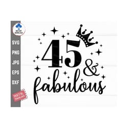 45 and fabulous svg, 45th birthday, forty fifth birthday svg, 45th birthday gift, 45 years old svg, forty fifth and fabu