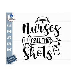 nurses call the shots svg, funny nurse saying svg, nurse shirt svg, nurse gift idea svg