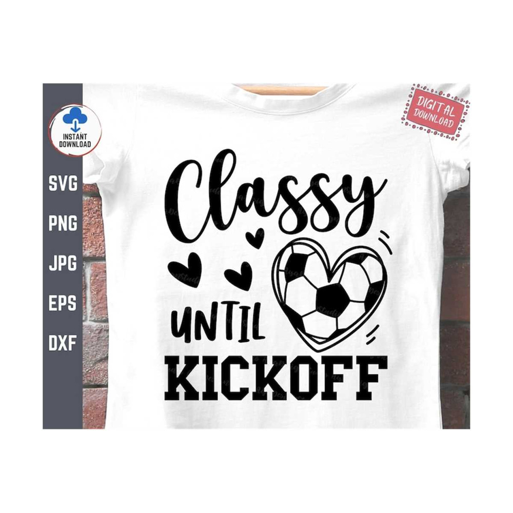 MR-2592023142046-classy-until-kickoff-soccer-svg-soccer-girl-svg-funny-soccer-image-1.jpg