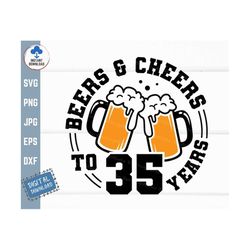 beers and cheers to 35 years svg, beer birthday 35 years, cheers to 35 years birthday, 35th birthday beer mug, thirtieth