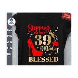 stepping into my 39th blessed svg, 39th birthday svg, stepping into my birthday like a boss svg, 39th birthday gift svg