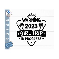warning girl trip in progress 2023 svg, girl travel shirt svg, warning girls trip svg, funny vacation time, besty trip s