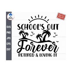 school's out forever retired & loving it svg, school's out forever svg, retired and loving it svg, teacher retirement sv