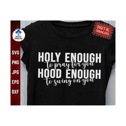 holy enough to pray for you hood enough to swing on you svg, funny catholic meme svg, funny christian shirt svg