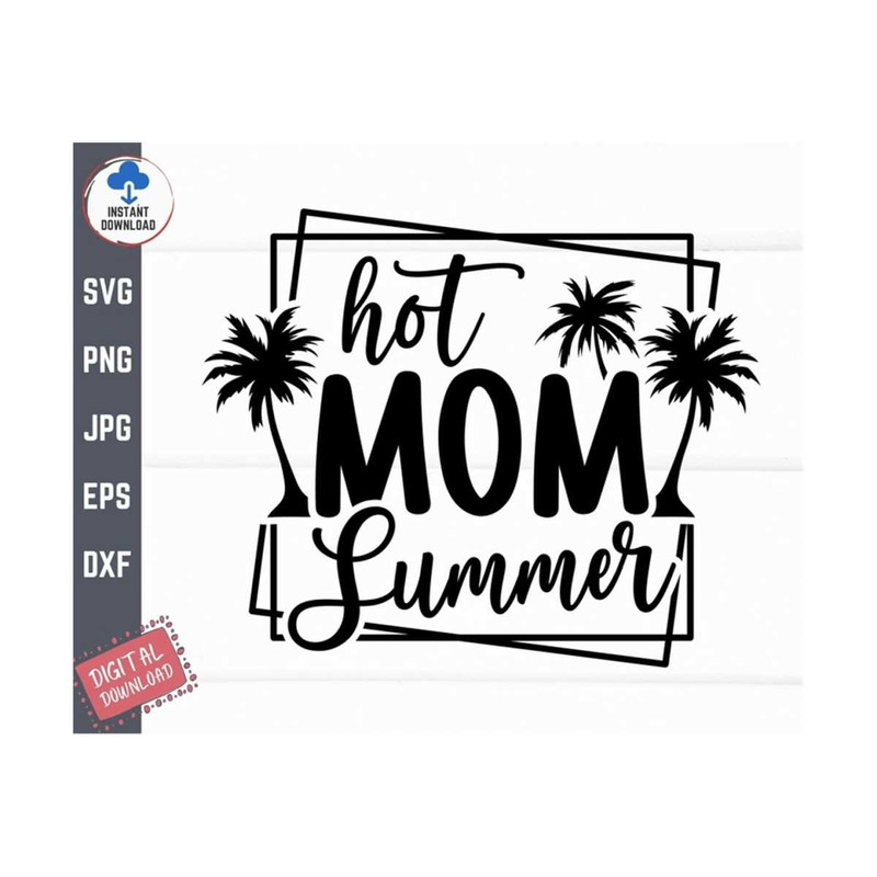 MR-2592023143459-hot-mom-summer-svg-mama-svg-summer-beach-lover-svg-hot-mom-image-1.jpg
