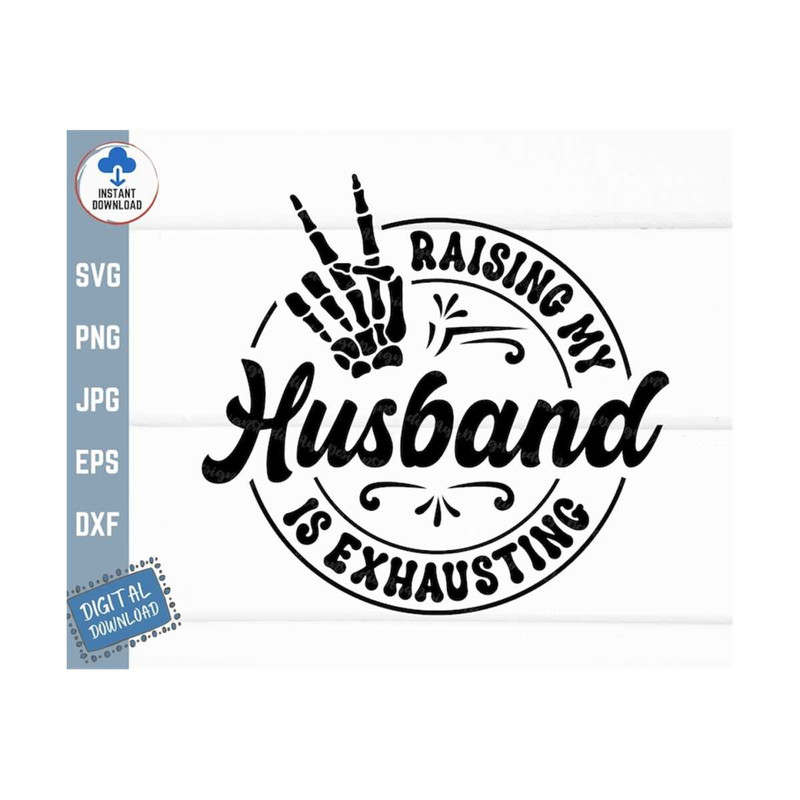 MR-259202314357-raising-my-husband-is-exhausting-skeleton-hand-svg-funny-image-1.jpg