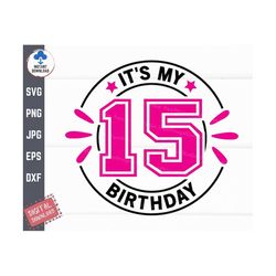 it's my 15th birthday svg, fifteenth birthday svg, 15th birthday gift svg, 15 years old svg, 15th birthday svg, 15th bir