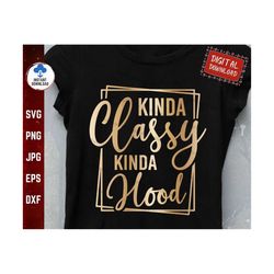 kinda classy kinda hood svg, sarcastic motherhood svg, funny mama shirt svg