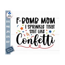 f bomb mom i sprinkle that shit like confetti svg, i sprinkle that like confetti svg, sprinkle like confetti svg, funny