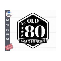 old number 80 aged to perfection svg, old number 80 svg, eightieth birthday svg, 80 years old svg, 80th birthday aged to