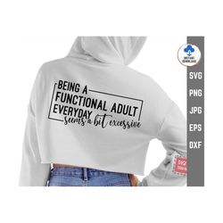 being a functional adult everyday seem a bit excessive svg, being a functional adult excessive svg, being a functional a
