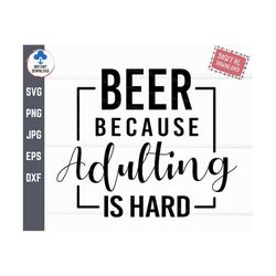 beer because adulting is hard svg, funny adult svg, day drinking svg, adulting is hard svg, beer lover svg, sarcastic sv