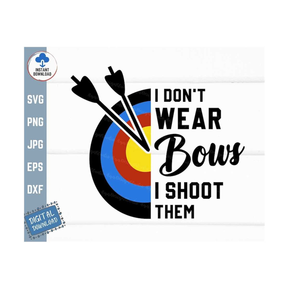 MR-2592023145639-i-dont-wear-bows-i-shoot-them-svg-funny-archery-svg-image-1.jpg