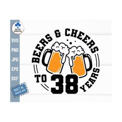 beers and cheers to 38 years svg, beer birthday 38 years, cheers to 38 years birthday, 38th birthday beer mug, thirty ei