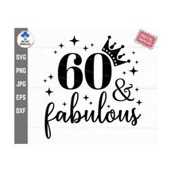 60 and fabulous svg, 60th birthday svg, sixty birthday svg, 60th birthday gift, 60 years old svg, fabulous sixty svg, in
