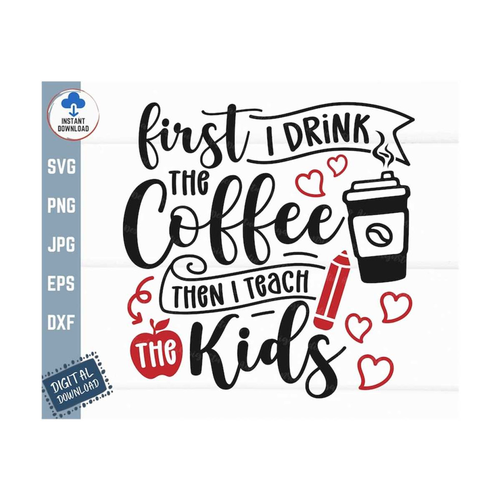 MR-259202315814-first-i-drink-the-coffee-then-i-teach-the-kids-svg-first-i-image-1.jpg