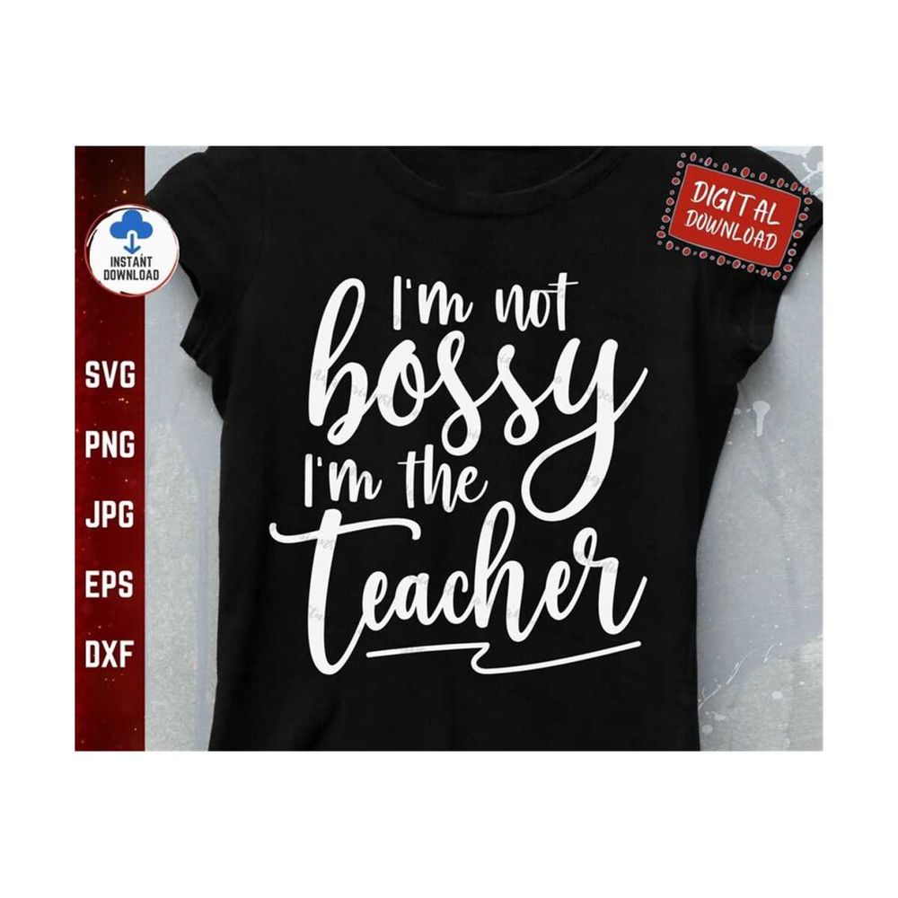 MR-259202315836-im-not-bossy-im-the-teacher-svg-funny-teacher-shirt-image-1.jpg
