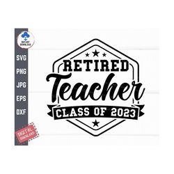 Retired Teacher Class Of 2023 Svg, Retired Teacher Svg, Retirement Gift Svg, teacher retirement Svg, Retired Teacher Lif