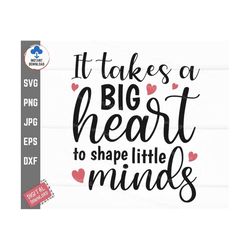 it takes a big heart to shape little minds svg, it takes a big heart svg, takes a big heart to help, teacher heart svg