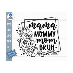 mama mommy mom bruh floral svg, mothers day svg, mama floral svg, mother's day gift svg
