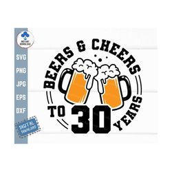 beers and cheers to 30 years svg, beer birthday 30 years svg, cheers to 30 years birthday svg, 30th birthday with beer m