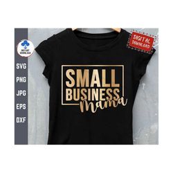 small business mama svg, small business svg, small business shirt svg, empowered mom svg, entrepreneur svg