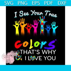 i see your true colors hands autism awareness svg