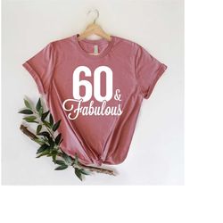 60 and fabulous shirt, 60 years shirt, 60th birthday shirt, birthday shirt, birthday trip shirt, birthday gift, hello 60