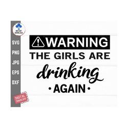 warning! the girls are drinking again svg, warning girl mug, funny drinking svg, girls are drinking svg cut file