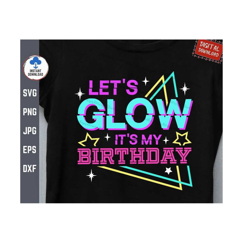 MR-2592023153126-lets-glow-its-my-birthday-svg-glow-birthday-party-image-1.jpg