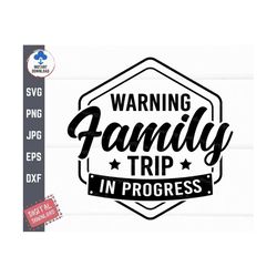 warning family trip in progress svg, family reunion svg, family summer vacation svg, family reunion shirt svg, reunion t