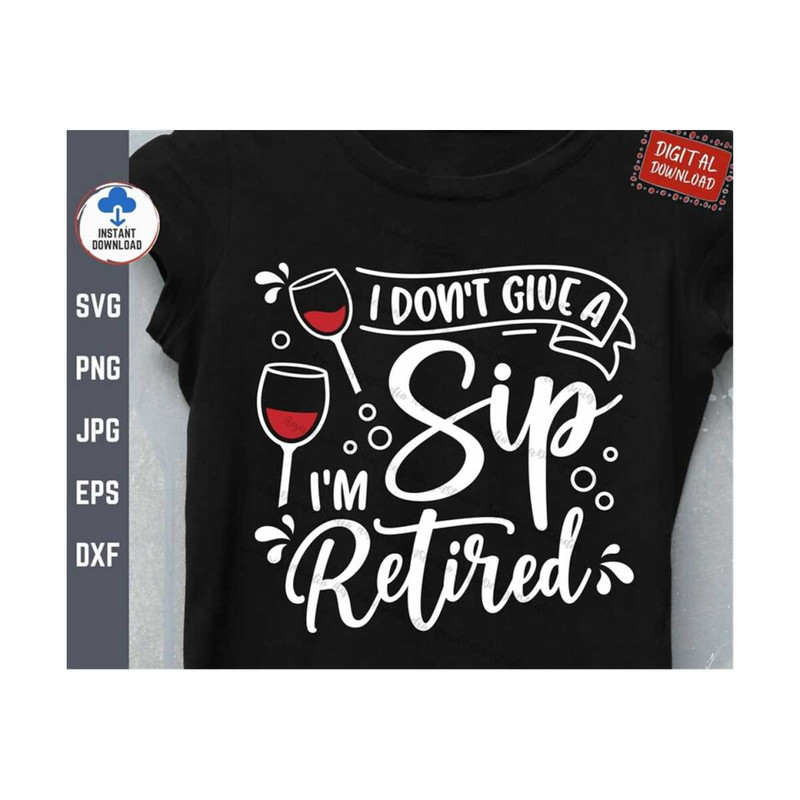 MR-2592023153219-i-dont-give-a-sip-im-retired-svg-teacher-retirement-image-1.jpg