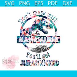 dont mess with mamasaurus youll get jurasskicked png