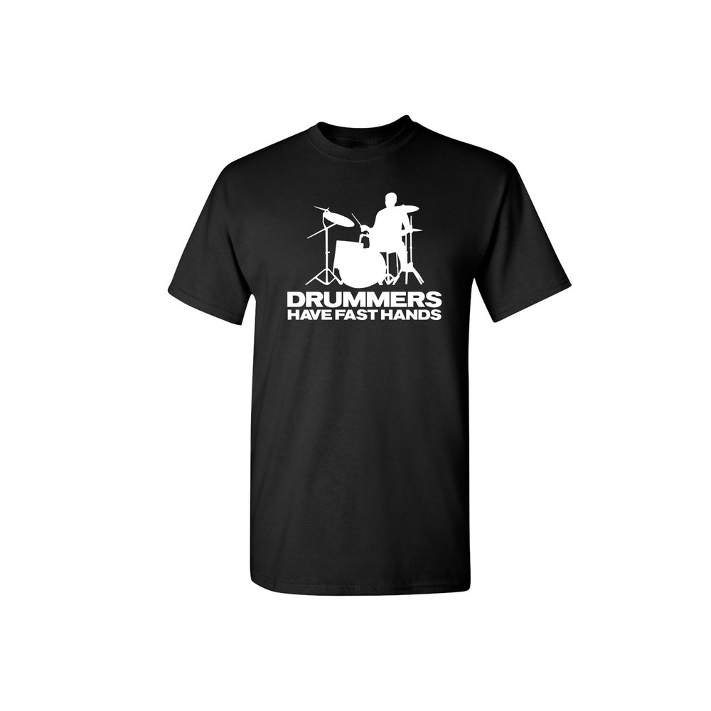 Drummers Have Fast Hands Sarcastic Humor Graphic Novelty Funny T Shirt.jpg