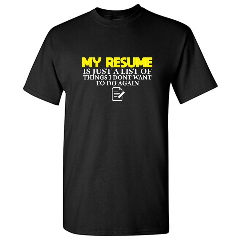 My Resume Sarcastic Humor Graphic Tee Gift For Men Novelty Funny T Shirt.jpg