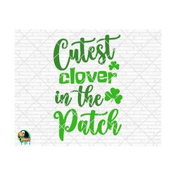 cutest clover in the patch svg, st patrick's day svg, irish svg, shamrock svg, clover svg, lucky charm svg, cutfile, cri