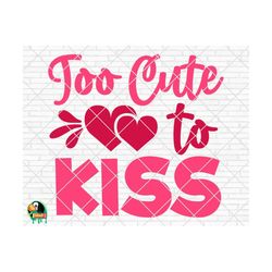 too cute to kiss svg, valentine's day svg, valentine design for shirts, valentine quotes, valentine cut files, cricut, s