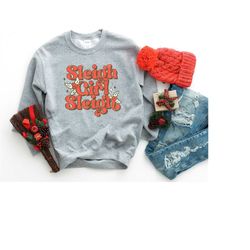 sleigh girl sleigh shirt, sleigh girl sweatshirt, funny christmas shirt, funny christmas sweatshirt, cute christmas shir