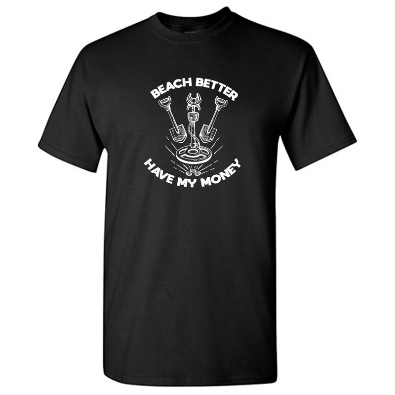 Beach Better Sarcastic Humor Graphic Tee Gift For Men Novelty Funny T Shirt.jpg