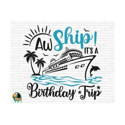 aw ship it's a birthday trip svg, cruise svg, cruise trip svg, cruise ship svg, vacation cruising svg, cut files, cricut