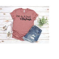 be kind shirt, inspirational shirt, positivity quote tee, spread kindness shirt, kindness shirt, choose kind tee, just b