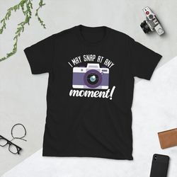 i may snap at any moment shirt, photography tshirt, camera t-shirt, photographer gift, photographer shirt - a816