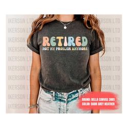 retired shirt, retirement party shirt, gift for retired men women, retired teacher,grandma grandpa gift idea retired nur