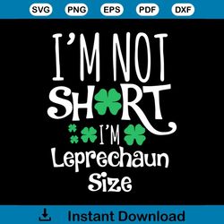 im not short im leprechaun size svg, st. patricks day svg, leprechaun svg, size svg, patricks day svg, shamrocks svg, lu