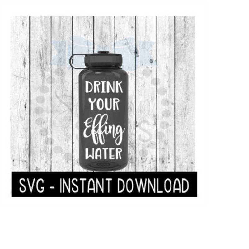 MR-2592023174927-water-bottle-svg-drink-your-effing-water-bottle-svg-file-image-1.jpg