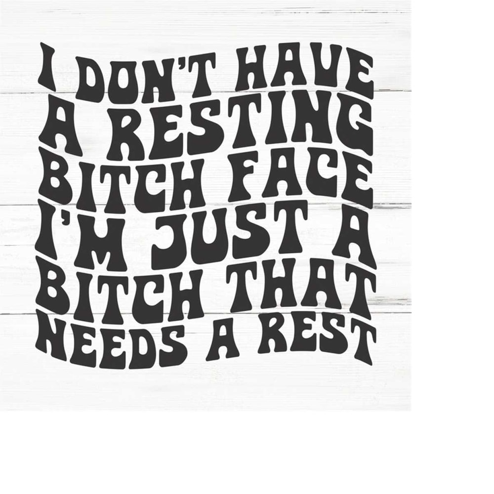 MR-259202317574-i-dont-have-a-resting-bitch-face-svg-cut-files-sarcastic-image-1.jpg