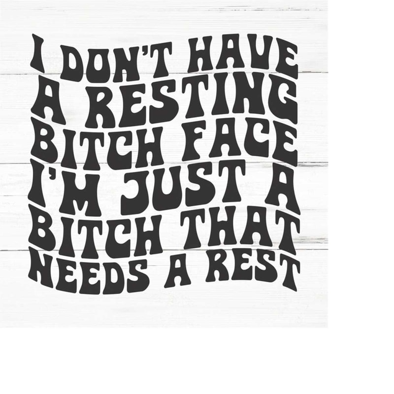 MR-259202317574-i-dont-have-a-resting-bitch-face-svg-cut-files-sarcastic-image-1.jpg
