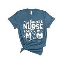 My Favorite Nurse Calls Me Mom Shirt, Nurses 2021 Shirt, Super Doctors Shirt, Nurse Shirts, Nurse Hero Shirt, Essential